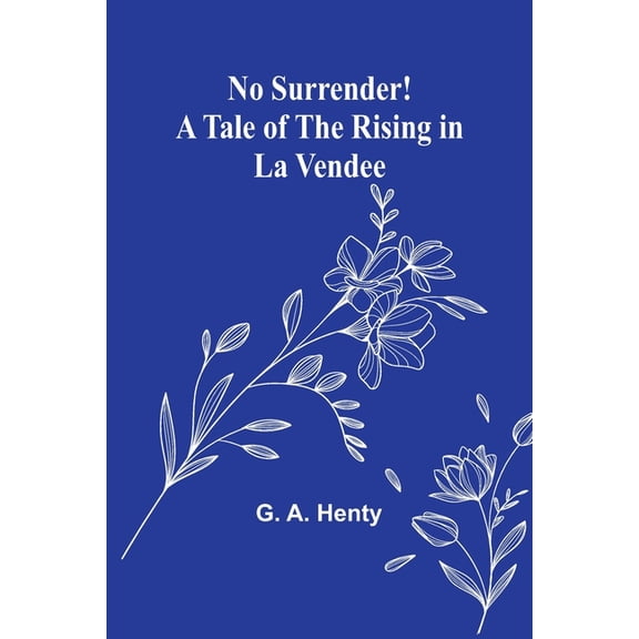 No Surrender! A Tale of the Rising in La Vendee, (Paperback)
