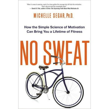 No Sweat: How the Simple Science of Motivation Can Bring You a Lifetime of Fitness (Paperback)