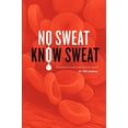 thumbnail image 1 of Pre-Owned No Sweat? Know Sweat! The Definitive Guide to Reclaim Your Health (Paperback) 0615155723 9780615155722, 1 of 1
