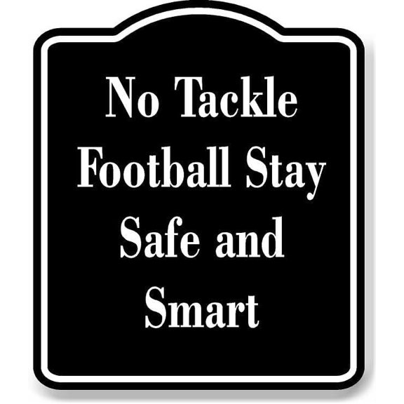 No Tackle Football - Stay Safe and Smart BLACK Aluminum Composite Sign 15''x18''