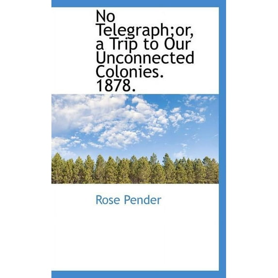 No Telegraph;or, a Trip to Our Unconnected Colonies. 1878. (Hardcover)