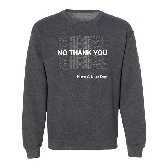 No Thank You Have A Nice Day Crewneck Sweatshirt