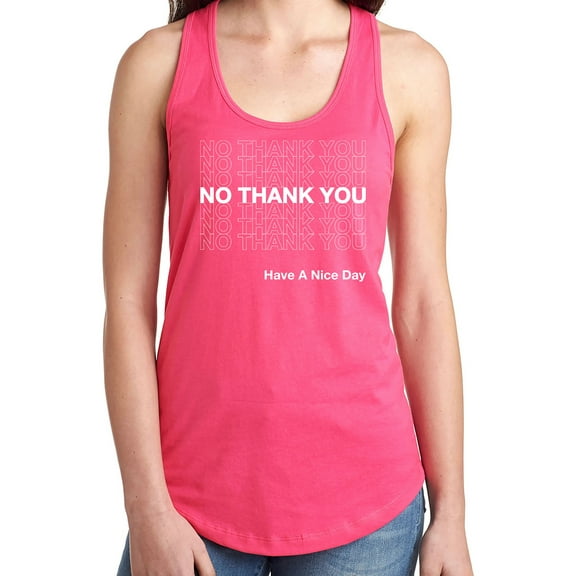 No Thank You Have A Nice Day Racerback Tank