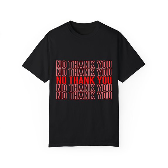 No Thank You Men Women Sarcastic Sarcasm Funny Cool Gift Introvert Anti Social Unisex Garment-Dyed T-shirt
