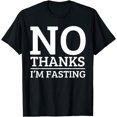 thumbnail image 1 of No Thanks I'm Fasting - Intermittent Fasting Diet T-Shirt, 1 of 4