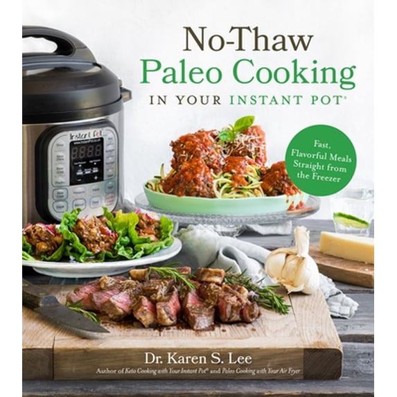 Pre-Owned No-Thaw Paleo Cooking in Your Instant Pot(r): Fast, Flavorful Meals Straight from the Freezer (Paperback) 1624149626 9781624149627