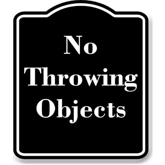 No Throwing Objects BLACK Aluminum Composite Sign 8.5''x10''