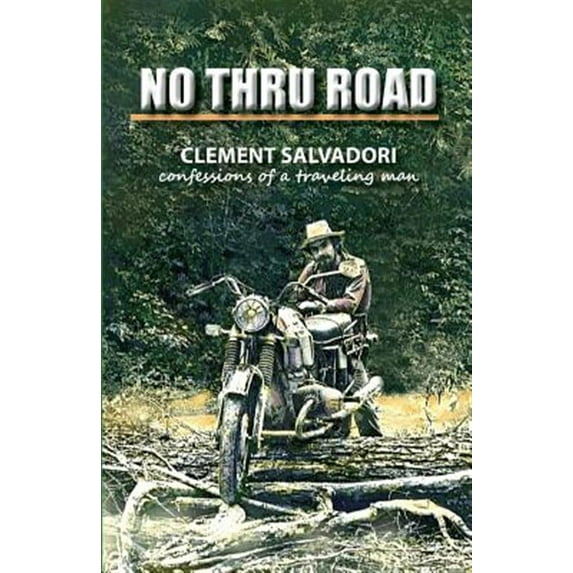 No Thru Road: Confessions of a Traveling Man (Paperback) by Clement Salvadori
