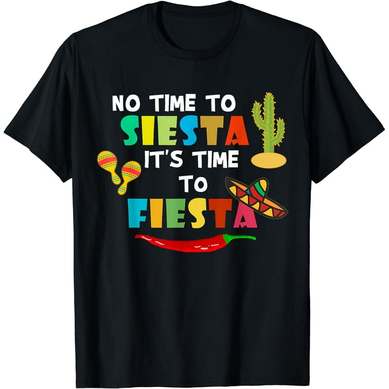 Mexican Gift No Time To Siesta It's Time To Fiesta T-Shirt Mexican Gift No Time To Siesta It's Time To Fiesta T-Shirt