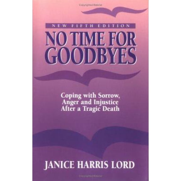 Pre-Owned No Time for Goodbyes: Coping With Sorrow, Anger, and Injustice After a Tragic Death (Paperback) 0934793689 9780934793681