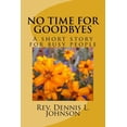 thumbnail image 1 of No Time for Goodbyes : Short Story for Busy People, 1 of 1