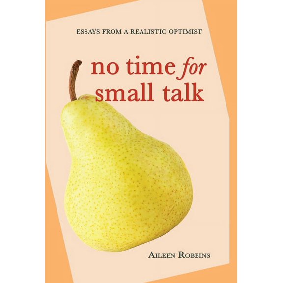 No Time for Small Talk: Essays From a Realistic Optimist, (Hardcover)