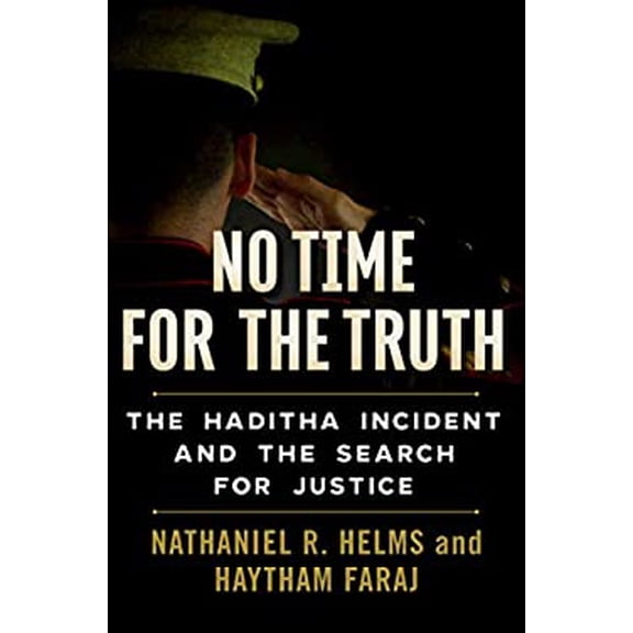 Pre-Owned No Time for the Truth: The Haditha Incident and the Search for Justice (Hardcover) 1628726857 9781628726855