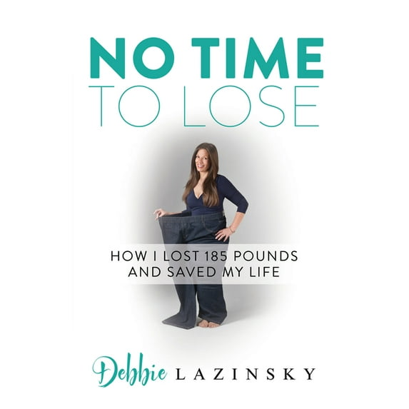 No Time to Lose: How I Lost 185 Pounds and Saved My Life, (Paperback)