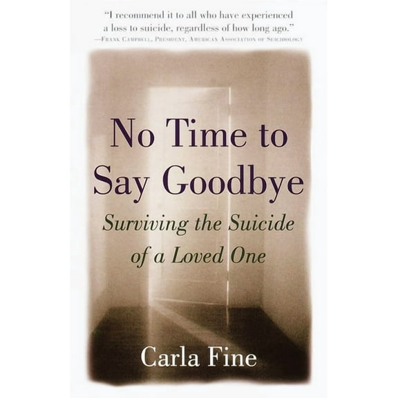No Time to Say Goodbye: Surviving the Suicide of a Loved One, (Paperback)