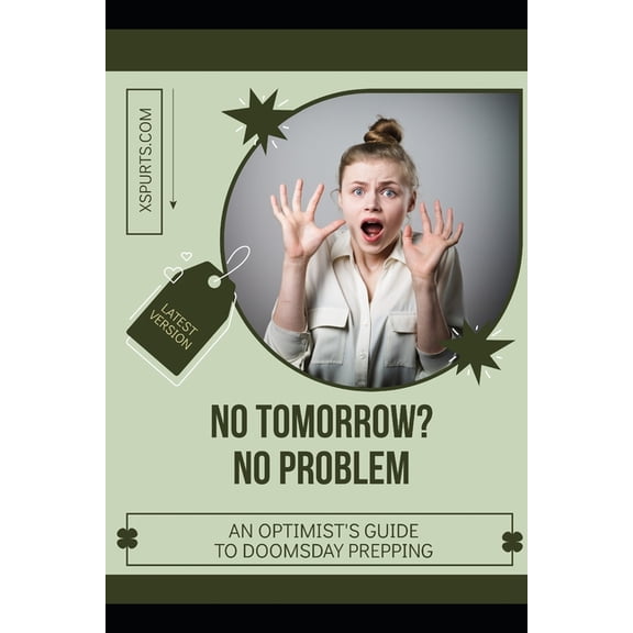 No Tomorrow? No Problem: An Optimist's Guide to Doomsday Prepping, (Paperback)