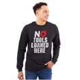 thumbnail image 1 of No Tools Loaned Here Mechanic Humor Long Sleeve TShirt Men Women Brisco Brands S, 1 of 6