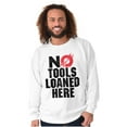 thumbnail image 1 of No Tools Loaned Here Mechanic Humor Sweatshirt for Men or Women Brisco Brands L, 1 of 6