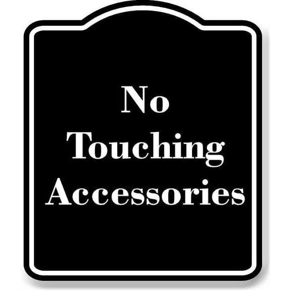 No Touching Accessories BLACK Aluminum Composite Sign 15''x18''