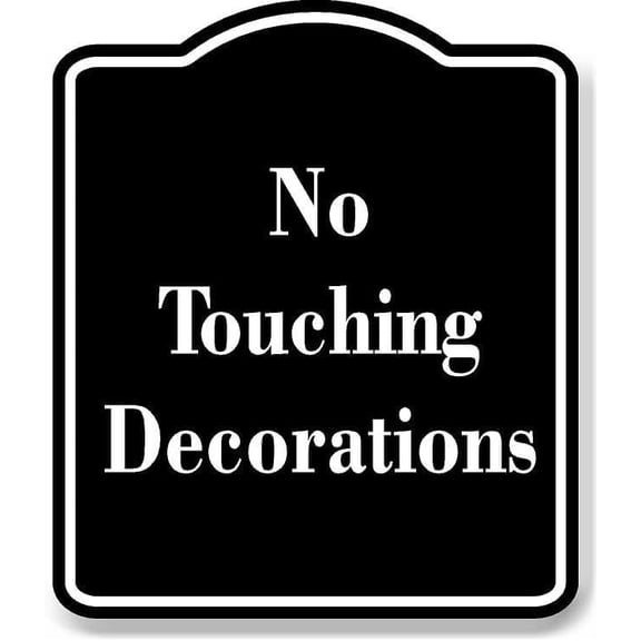 No Touching Decorations BLACK Aluminum Composite Sign 8.5''x10''