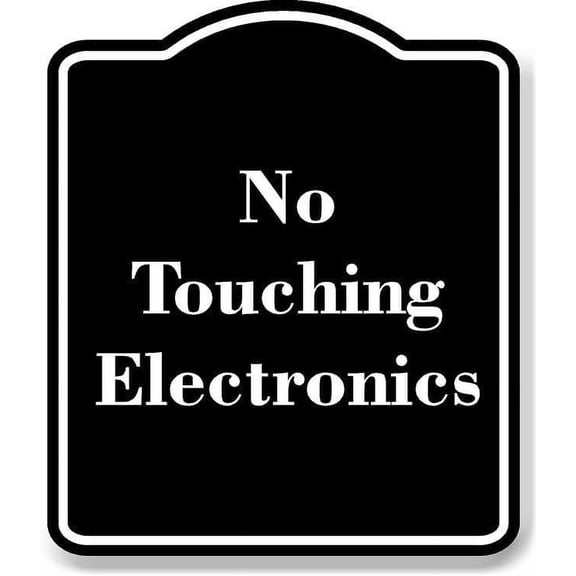 No Touching Electronics BLACK Aluminum Composite Sign 15''x18''