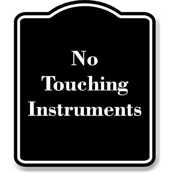 No Touching Instruments BLACK Aluminum Composite Sign 8.5''x10''