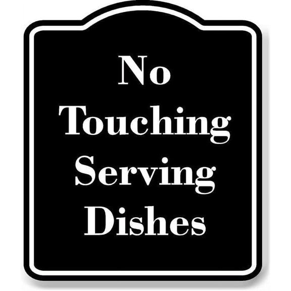 No Touching Serving Dishes BLACK Aluminum Composite Sign 15''x18''