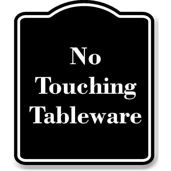 No Touching Tableware BLACK Aluminum Composite Sign 15''x18''