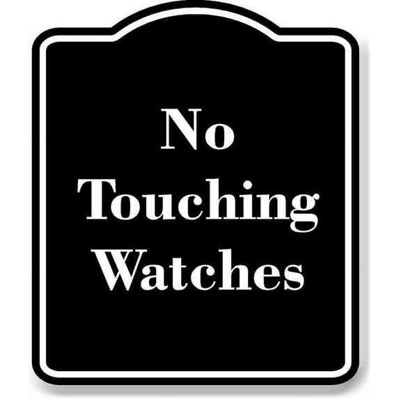 No Touching Watches BLACK Aluminium Composite Sign 8.5''x10''