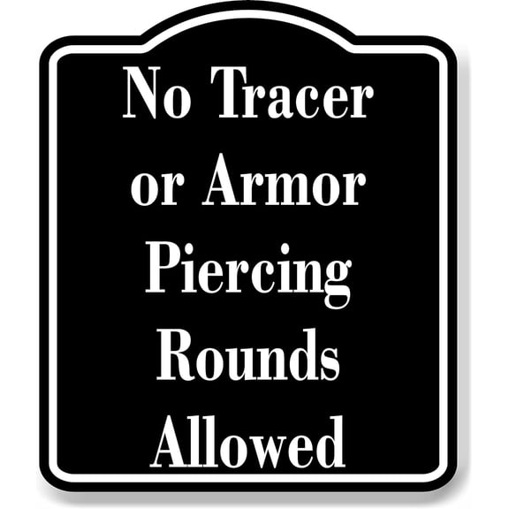 No Tracer or Armor Piercing Rounds Allowed Gun BLACK Aluminum Composite Sign, 20"x24"