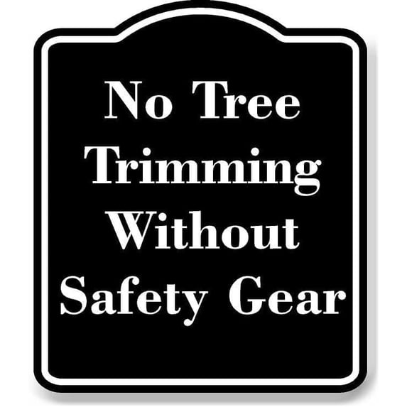 No Timber Sign No Tree Trimming Without Safety Gear BLACK Aluminum Composite Sign 8.5 ...