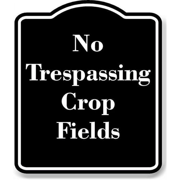 No Trespassing Crop Fields BLACK Aluminum Composite Sign 15''x18''