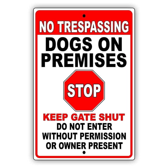 No Trespassing Dogs On Premises Stop Keep Gate Shut Notice Unique Novelty Caution Warning Metal Sign (Aluminum) Size: 8 x 12 inch