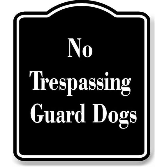 No Trespassing - Guard Dogs BLACK Aluminum Composite Sign 15''x18''
