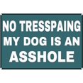 thumbnail image 1 of No Trespassing My Dog Is An Asshole Sign - Private Property Signs - Funny Metal Tin Sign 8X12 Inches, 1 of 6