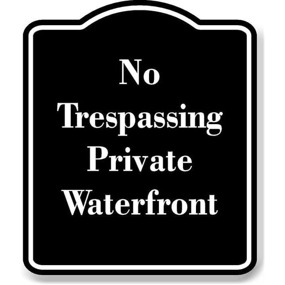 No Trespassing - Private Waterfront BLACK Aluminum Composite Sign 20''x24''