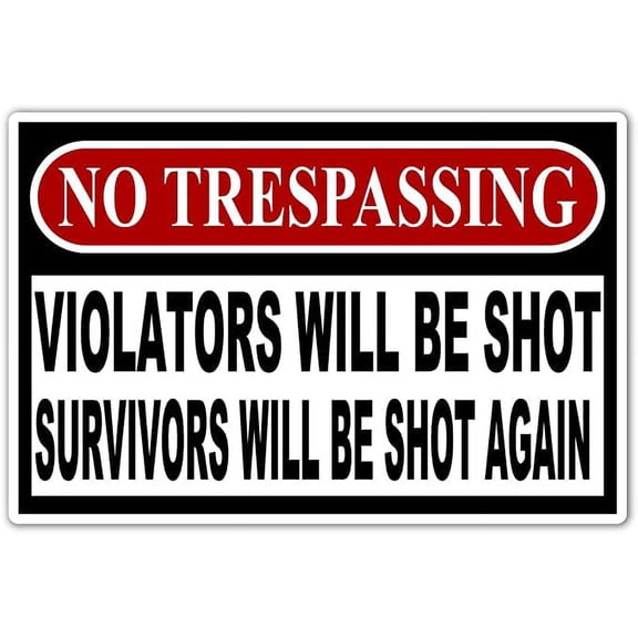 No Trespassing Violators Will Be Shot Survivors Will Be Shot Again Warning Label Decal Bumper Sticker 4x6 in