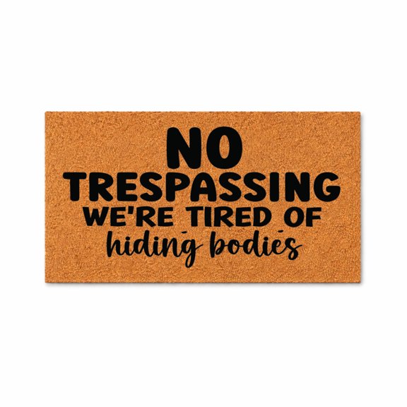 No Trespassing We're Tired Of Hiding Bodies, Funny Doormat, Welcome Mat, Front Door Rug, Housewarming Gift, Novelty Decor 3189 (12x26 inches) 3189