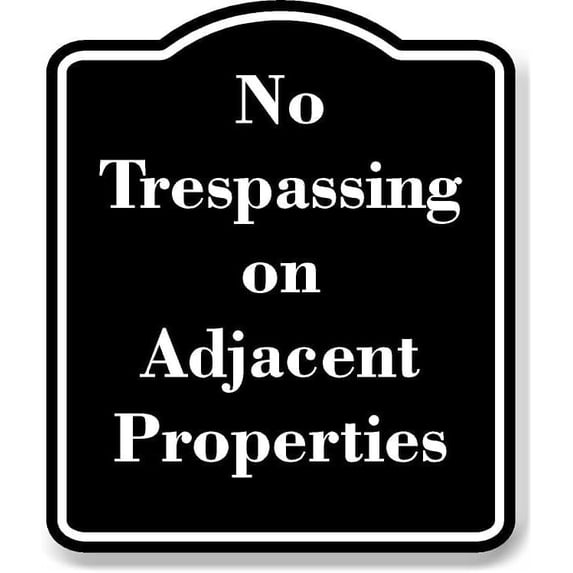 No Trespassing on Adjacent Properties BLACK Aluminum Composite Sign 15''x18''