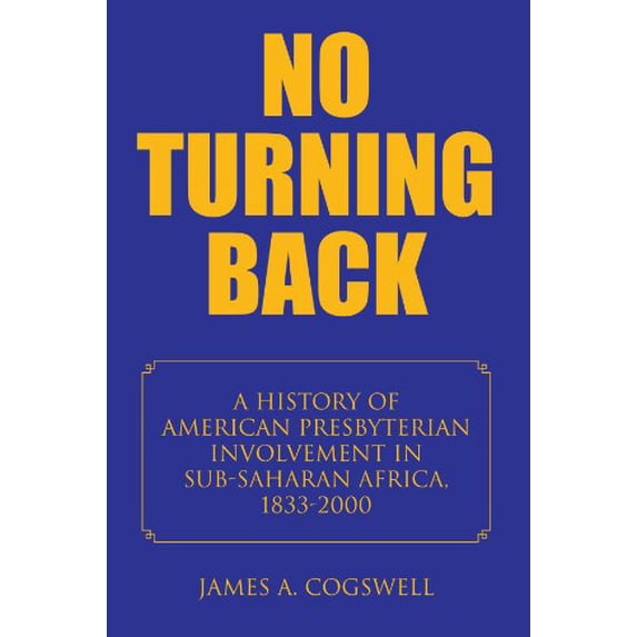 Pre-Owned No Turning Back: A HISTORY OF AMERICAN PRESBYTERIAN INVOLVEMENT IN SUB-SAHARAN AFRICA, 1833-2000 Paperback