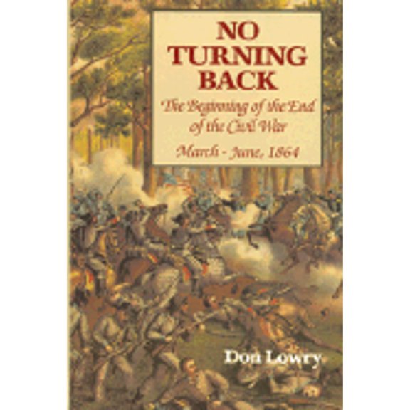 Pre-Owned No Turning Back:: The Beginning of the End of the Civil War March-June, 1864 (Hardcover) 0870520105 9780870520105