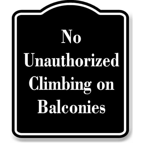 No Unauthorized Climbing on Balconies BLACK Aluminum Composite Sign 15''x18''