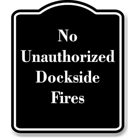 No Unauthorized Dockside Fires BLACK Aluminium Composite Sign 8.5''x10''