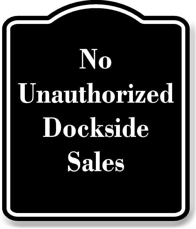 No Unauthorized Dockside Sales BLACK Aluminum Composite Sign 15''x18''