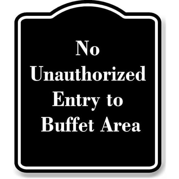 No Unauthorized Entry to Buffet Area BLACK Aluminium Composite Sign 8.5''x10''