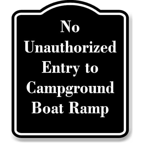 No Unauthorized Entry to Campground Boat Ramp BLACK Aluminium Composite Sign 8.5''x10''