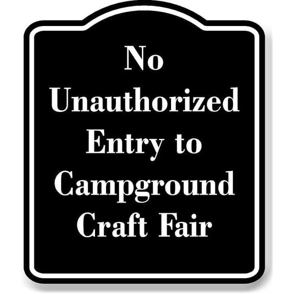No Unauthorized Entry to Campground Craft Fair BLACK Aluminium Composite Sign 8.5''x10''