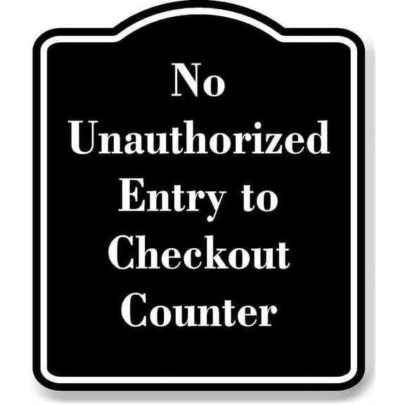 No Unauthorized Entry to Checkout Counter BLACK Aluminium Composite Sign 8.5''x10''