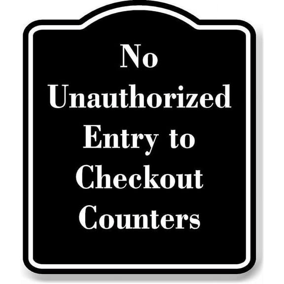 No Unauthorized Entry to Checkout Counters BLACK Aluminium Composite Sign 8.5''x10''