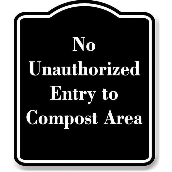 No Unauthorized Entry to Compost Area BLACK Aluminium Composite Sign 8.5''x10''